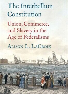 Interbellum Constitution: Union, Commerce, and Slavery in the Age of Federalisms