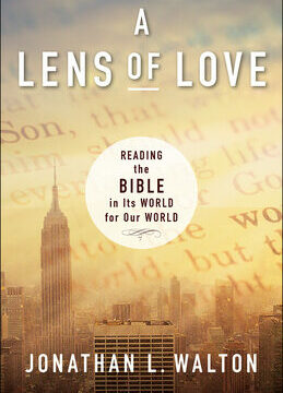 Lens of Love: Reading the Bible in Its World for Our World