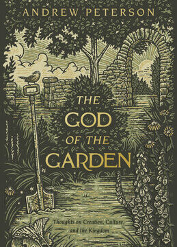 God of the Garden: Thoughts on Creation, Culture, and the Kingdom