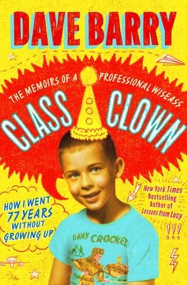 Class Clown: The Memoirs of a Professional Wiseass: How I Went 77 Years Without Growing Up