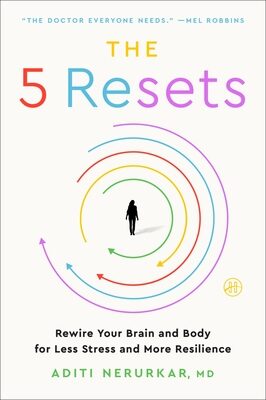 5 Resets: Rewire Your Brain and Body for Less Stress and More Resilience