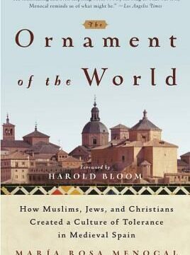 Ornament of the World: How Muslims, Jews, and Christians Created a Culture of Tolerance in Medieval Spain