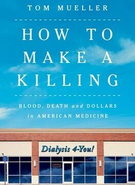 How to Make a Killing: Blood, Death and Dollars in American Medicine