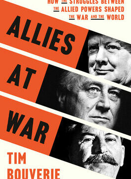 Allies at War: How the Struggles Between the Allied Powers Shaped the War and the World