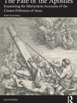 Fate of the Apostles: Examining the Martyrdom Accounts of the Closest Followers of Jesus