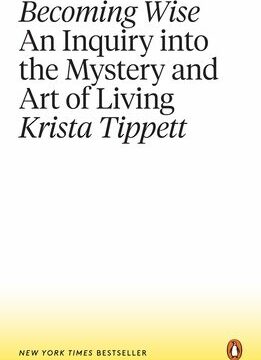 Becoming Wise: An Inquiry Into the Mystery and Art of Living
