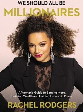 We Should All Be Millionaires: A Woman's Guide to Earning More, Building Wealth, and Gaining Economic Power /]Crachel Rodgers