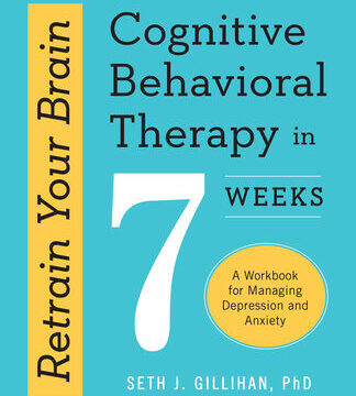 Retrain Your Brain: Cognitive Behavioral Therapy in 7 Weeks: A Workbook for Managing Depression and Anxiety