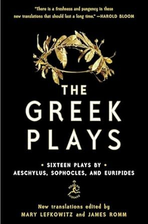 Greek Plays: Sixteen Plays by Aeschylus, Sophocles, and Euripides