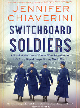 Switchboard Soldiers: A Novel of the Heroic Women Who Served in the U.S. Army Signal Corps During World War I