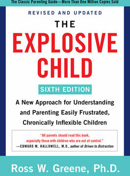 Explosive Child [Sixth Edition]: A New Approach for Understanding and Parenting Easily Frustrated, Chronically Inflexible Children