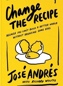 Change the Recipe: Because You Can't Build a Better World Without Breaking Some Eggs