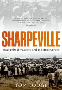 Sharpeville: An Apartheid Massacre and Its Consequences