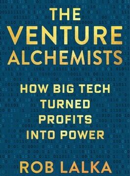 Venture Alchemists: How Big Tech Turned Profits Into Power