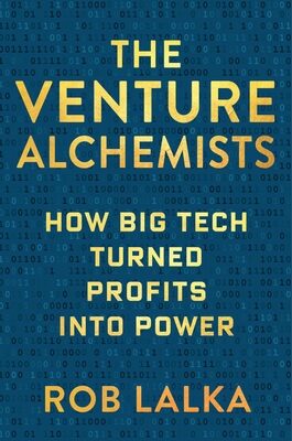 Venture Alchemists: How Big Tech Turned Profits Into Power