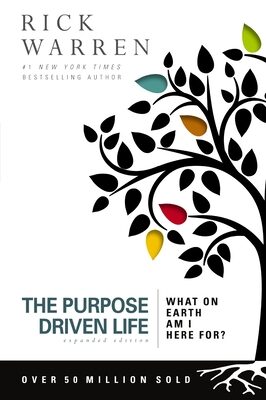 Purpose Driven Life: What on Earth Am I Here For? (Expanded)