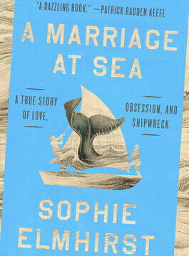 Marriage at Sea: A True Story of Love, Obsession, and Shipwreck