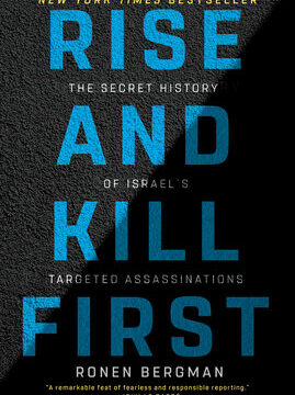 Rise and Kill First: The Secret History of Israel's Targeted Assassinations