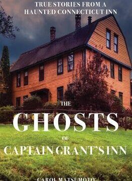 Ghosts of Captain Grant's Inn: True Stories from a Haunted Connecticut Inn