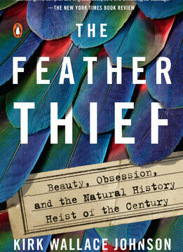 Feather Thief: Beauty, Obsession, and the Natural History Heist of the Century