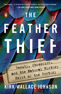 Feather Thief: Beauty, Obsession, and the Natural History Heist of the Century