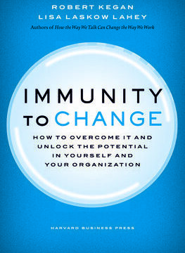 Immunity to Change: How to Overcome It and Unlock Potential in Yourself and Your Organization
