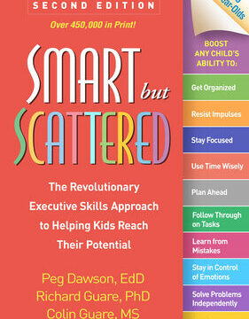Smart But Scattered: The Revolutionary Executive Skills Approach to Helping Kids Reach Their Potential