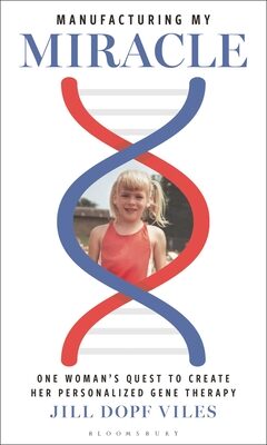 Manufacturing My Miracle: One Woman's Quest to Create Her Personalized Gene Therapy
