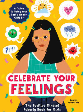 Celebrate Your Feelings: The Positive Mindset Puberty Book for Girls