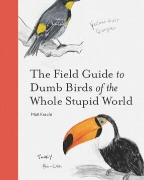Field Guide to Dumb Birds of the Whole Stupid World