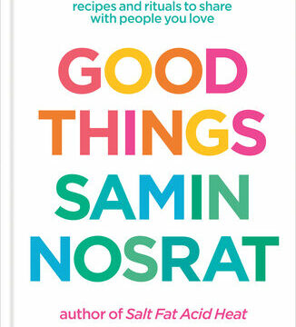 Good Things: Recipes and Rituals to Share with People You Love: A Cookbook