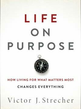 Life on Purpose: How Living for What Matters Most Changes Everything