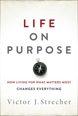 Life on Purpose: How Living for What Matters Most Changes Everything