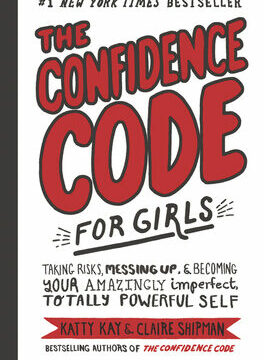 Confidence Code for Girls: Taking Risks, Messing Up, & Becoming Your Amazingly Imperfect, Totally Powerful Self