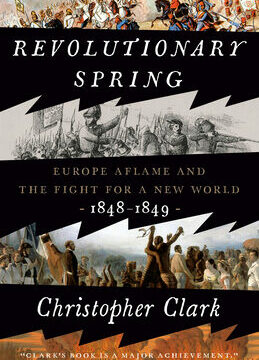 Revolutionary Spring: Europe Aflame and the Fight for a New World, 1848-1849
