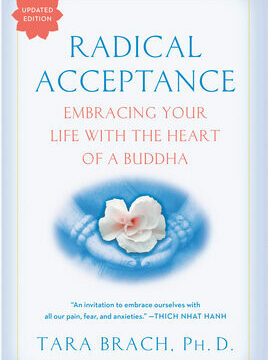 Radical Acceptance: Embracing Your Life with the Heart of a Buddha