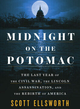 Midnight on the Potomac: The Last Year of the Civil War, the Lincoln Assassination, and the Rebirth of America