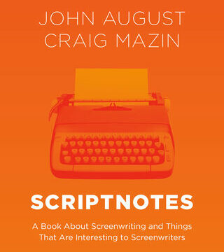 Scriptnotes: A Book about Screenwriting and Things That Are Interesting to Screenwriters
