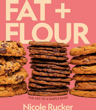 Fat + Flour: The Art of a Simple Bake: A Cookbook