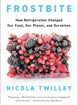 Frostbite: How Refrigeration Changed Our Food, Our Planet, and Ourselves