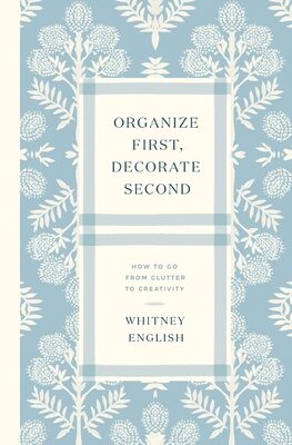 Organize First, Decorate Second: How to Go from Clutter to Creativity
