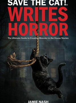 Save the Cat!(r) Writes Horror: The Ultimate Guide to Creating Monster in the House Stories