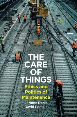 Care of Things: Ethics and Politics of Maintenance