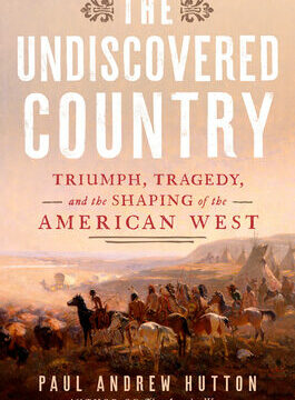 Undiscovered Country: Triumph, Tragedy, and the Shaping of the American West