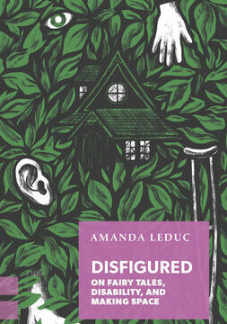 Disfigured: On Fairy Tales, Disability, and Making Space