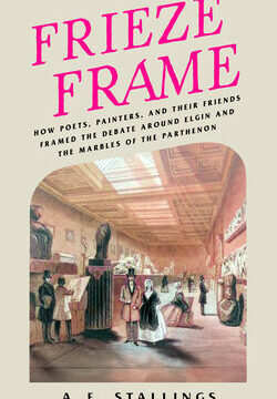 Frieze Frame: How Poets, Painters, and Their Friends Framed the Debate Around Elgin and the Marbles of the Parthenon