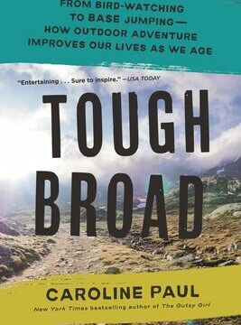 Tough Broad: From Bird-Watching to Base Jumping--How Outdoor Adventure Improves Our Lives as We Age