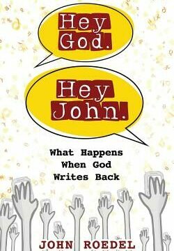 Hey God. Hey John.: What Happens When God Writes Back