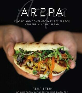 Arepa: Classic & Contemporary Recipes for Venezuela's Daily Bread
