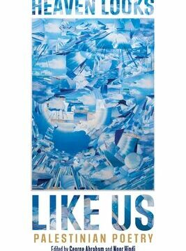 Heaven Looks Like Us: Palestinian Poetry
